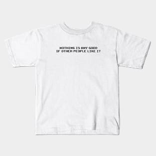 Nothing is Any Good if Other People Like It | Roy's T-Shirt from The IT Crowd | Funny Quirky Kids T-Shirt